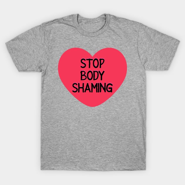 Stop Body Shaming T-Shirt by LadyOfCoconuts